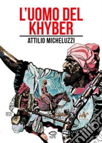 L'uomo del Khyber libro di Micheluzzi Attilio