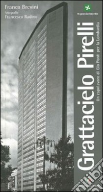 Grattacielo Pirelli. Un capolavoro di Giò Ponti per la Lombardia libro di Brevini Franco; Radino Francesco