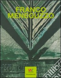 Franco Meneguzzo. Vita di un pittore rimasto nell'ombra-Ein Malerleben im Verborgenen. Ediz. bilingue libro di Feierabend V. W. (cur.)