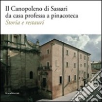 Il Canopoleno di Sassari da casa professa a pinacoteca. Storia e restauri. Ediz. illustrata libro