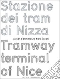 Stazione dei tram di Nizza-Tramway terminal of Nice. Atelier d'architecture Marc Barani. Ediz. bilingue libro di Desbiolles Maryline; Rambert Francis