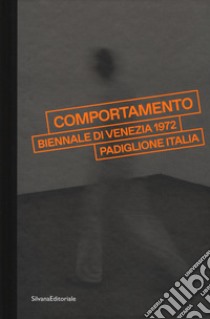 «Comportamento». Biennale di Venezia 1972. Padiglione Italia. Catalogo della mostra (Venezia, 7 maggio-24 settembre 2017). Ediz. illustrata libro di Barilli Renato; Pellicari Giada
