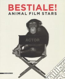 Bestiale! Animal film stars. Ediz. illustrata libro di Ferrario D. (cur.); Pesenti Campagnoni D. (cur.)