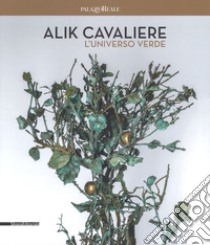 Alik Cavaliere. L'universo verde. Catalogo della mostra (Milano, 27 giugno-9 settembre). Ediz. italiana e inglese libro di Pontiggia E. (cur.)