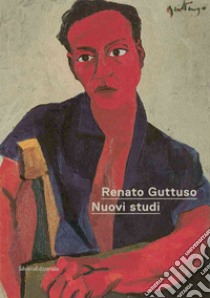 Renato Guttuso. Nuovi studi. Ediz. illustrata libro di Tomassi B. (cur.)