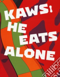 Kaws. He eats alone. Catalogo della mostra (Doha, 25 ottobre 2019-25 gennaio 2020). Ediz. inglese libro di Celant G. (cur.)