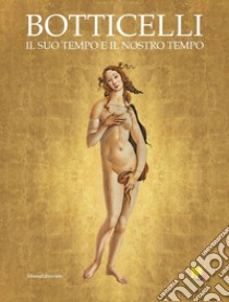 Botticelli. Il suo tempo e il nostro tempo. Ediz. illustrata libro di Cecchi A. (cur.); Isaia D. (cur.)