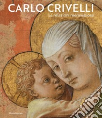 Carlo Crivelli. Le relazioni meravigliose. Ediz. illustrata libro di Coltrinari F. (cur.); Pascucci G. (cur.)