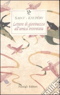 Lettere di giovinezza all'amica inventata libro di Saint-Exupéry Antoine de; De Saussine R. (cur.)