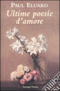 Ultime poesie d'amore. Testo francese a fronte libro di Éluard Paul; Accame V. (cur.)