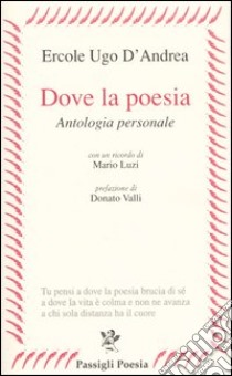 Dove la poesia. Antologia personale libro di D'Andrea Ercole U.