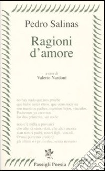 Ragioni d'amore. Testo spagnolo a fronte libro di Salinas Pedro; Nardoni V. (cur.)