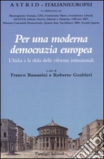Per una moderna democrazia europea. L'Italia e la sfida delle riforme istituzionali libro di Bassanini F. (cur.); Gualtieri R. (cur.)