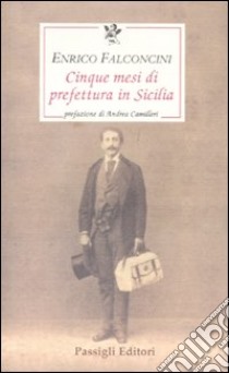 Cinque mesi di prefettura in Sicilia libro di Falconcini Enrico