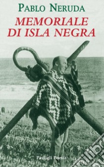 Memoriale di Isla Negra. Testo spagnolo a fronte libro di Neruda Pablo; Bellini G. (cur.)