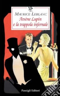 Arsène Lupin e la trappola infernale libro di Leblanc Maurice