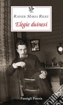 Elegie duinesi. Testo tedesco a fronte libro di Rilke Rainer Maria; Mori Carmignani S. (cur.)