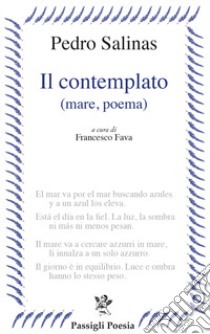 Il contemplato (mare, poema). Testo spagnolo a fronte libro di Salinas Pedro; Fava F. (cur.)