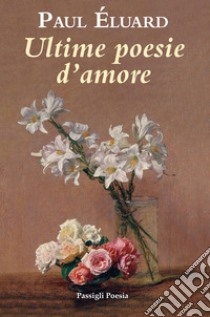 Ultime poesie d'amore libro di Éluard Paul; Accame V. (cur.)