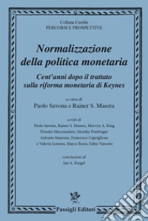 Normalizzazione della politica monetaria cent'anni dopo il trattato sulla riforma monetaria di Keynes libro di Savona P. (cur.); Masera R. (cur.)