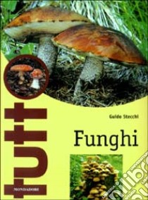 Funghi. Ediz. illustrata libro di Stecchi Guido
