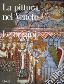 La pittura nel Veneto. Le origini libro di Flores D'Arcais F. (cur.)