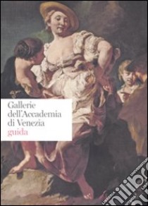 Gallerie dell'Accademia di Venezia. Guida. Ediz. illustrata libro di Nepi Scirè G. (cur.)