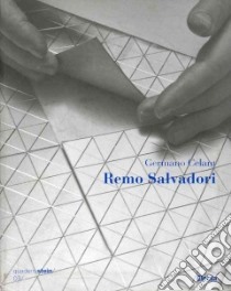 Remo Salvadori. Catalogo della mostra (Milano, 13 dicembre 2007-31 gennaio 2008). Ediz. italiana e inglese libro di Celant Germano