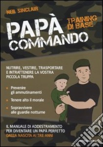Papà Commando. Training di base libro di Sinclair Neil