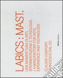 Labics: Mast. Una manifattura di arti, sperimentazione e tecnologia. Ediz. italiana e inglese libro di Conforti Claudia; Dal Co Francesco