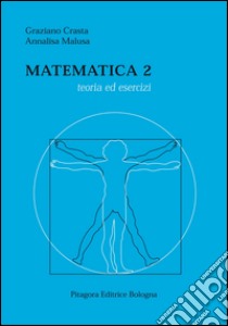 Matematica 2. Teoria ed esercizi libro di Crasta Graziano; Malusa Annalisa