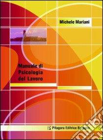 Manuale di psicologia del lavoro libro di Mariani Michele