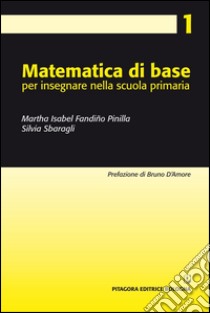 Matematica di base per insegnare nella scuola primaria libro di Fandiño Pinilla Martha Isabel; Sbaragli Silvia