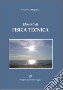 Elementi di fisica tecnica libro di Miglietta Ferruccio