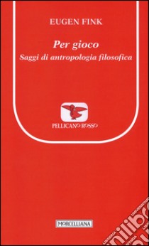 Per gioco. Saggi di antropologia filosofica libro di Fink Eugen; Cesarone V. (cur.)