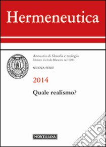 Hermeneutica. Annuario di filosofia e teologia (2014). Quale realismo? libro di Cangiotti M. (cur.)