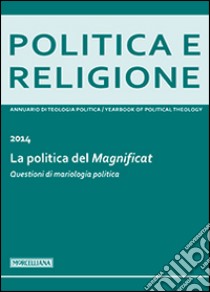 Politica e religione. 2014: La politica del Magnificat libro di Faitini T. (cur.); Ghia F. (cur.)