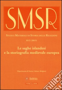 SMSR. Studi e materiali di storia delle religioni (2015). Vol. 81/2: Le saghe islandesi e la storiografia medievale europea libro