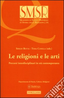 Le religioni e le arti. Percorsi interdisciplinari in età contemporanea (2015) libro di Botta S. (cur.); Canella T. (cur.)