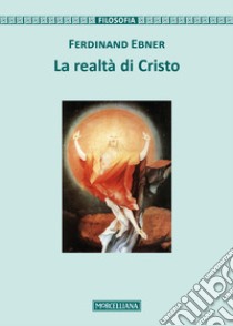 La realtà di Cristo libro di Ebner Ferdinand; Bombaci N. (cur.)