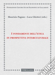 I fondamenti dell'etica in prospettiva interculturale libro di Pagano M. (cur.); Ghisleri L. (cur.)