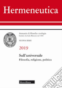 Hermeneutica. Annuario di filosofia e teologia (2019). Sull'universale. Filosofia, religione, politica libro
