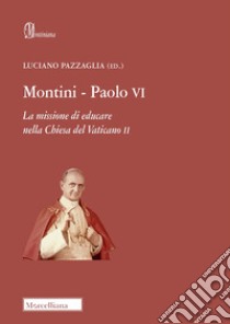 Montini-Paolo VI. La missione di educare nella Chiesa del Vaticano II libro di Pazzaglia L. (cur.)