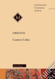 Contro Celso. Nuova ediz. libro di Origene; Ressa P. (cur.)