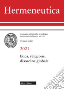 Hermeneutica. Annuario di filosofia e teologia (2021). Etica, religione e disordine globale libro di Cangiotti M. (cur.)