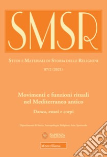 SMSR. Studi e materiali di storia delle religioni (2021). Vol. 87/2: Movimenti e funzioni rituali nel Mediterraneo antico. Danza, estati e corpi libro di Lozat M. (cur.)