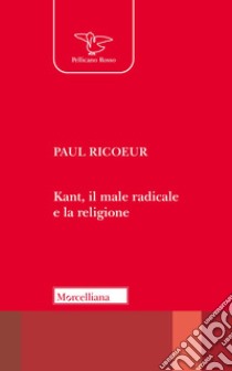 Kant, il male radicale e la religione libro di Ricoeur Paul; Bertoletti I. (cur.)