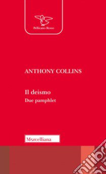 Il deismo. Due pamphlet. In Appendice le Lettere di John Locke libro di Collins Anthony; Arrigo G. M. (cur.)