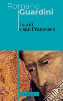 I santi e san Francesco. Ediz. italiana e tedesca libro di Guardini Romano; Mariani M. (cur.)