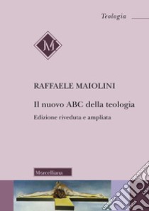 Il nuovo abc della teologia libro di Maiolini Raffaele